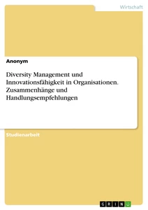 Titre: Diversity Management und Innovationsfähigkeit in Organisationen. Zusammenhänge und Handlungsempfehlungen