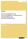 Title: Diversity Management und Innovationsfähigkeit in Organisationen. Zusammenhänge und Handlungsempfehlungen