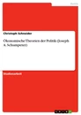 Titel: Ökonomische Theorien der Politik (Joseph A. Schumpeter)
