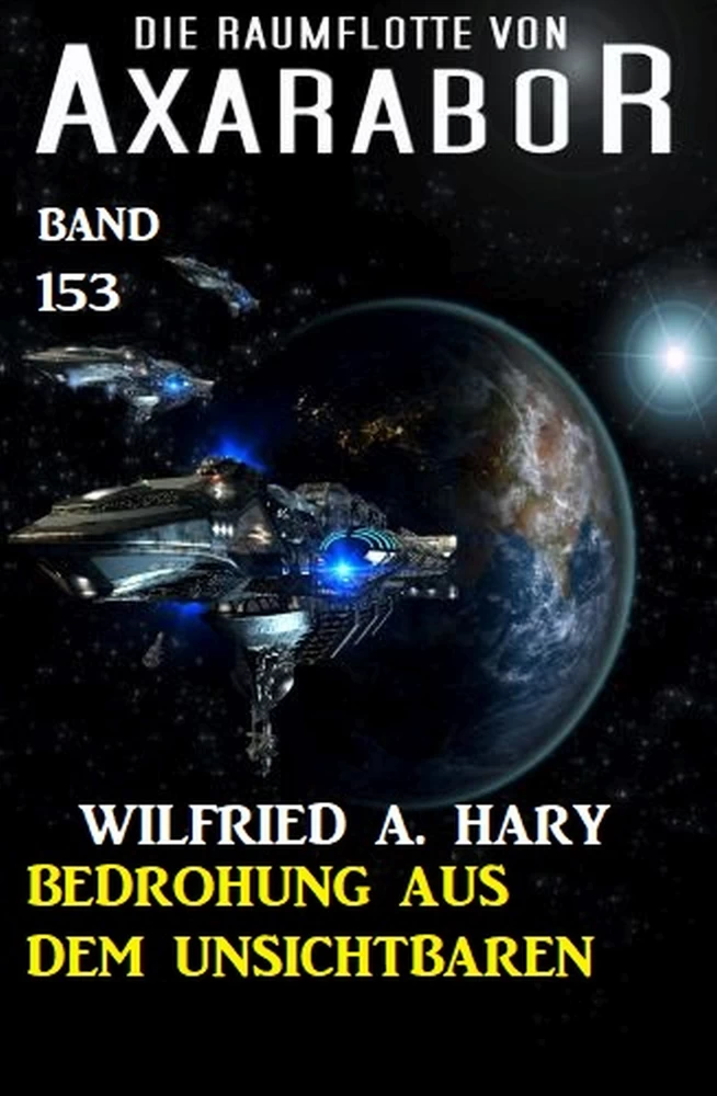 Titel: Bedrohung aus dem Unsichtbaren: Die Raumflotte von Axarabor - Band 153