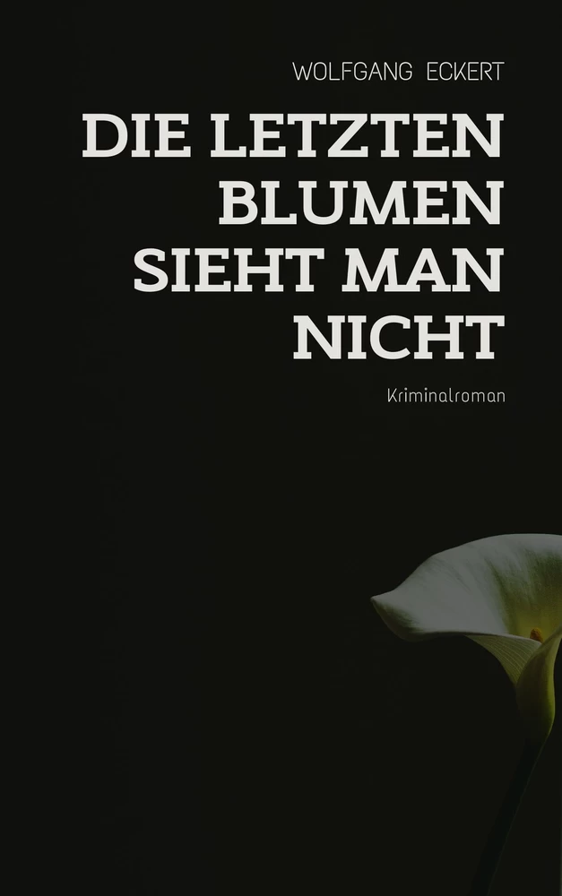 Titel: Die letzten Blumen sieht man nicht