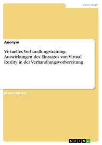 Titel: Virtuelles Verhandlungstraining. Auswirkungen des Einsatzes von Virtual Reality in der Verhandlungsvorbereitung