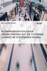 Titel: Auswirkungen fehlender Online-Präsenz auf die Customer Journey im stationären Handel