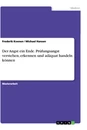 Título: Der Angst ein Ende. Prüfungsangst verstehen, erkennen und adäquat handeln können