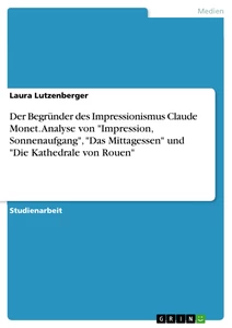 Título: Der Begründer des Impressionismus Claude Monet. Analyse von "Impression, Sonnenaufgang", "Das Mittagessen" und "Die Kathedrale von Rouen"