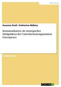 Titel: Kommunikation als strategischer Erfolgsfaktor der Umweltschutzorganisation Greenpeace