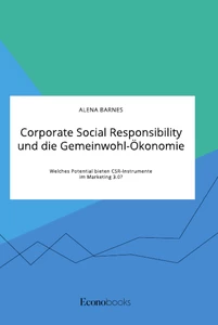 Titel: Corporate Social Responsibility und die Gemeinwohl-Ökonomie. Welches Potential bieten CSR-Instrumente im Marketing 3.0?