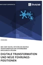 Título: Digitale Transformation und neue Führungspositionen. Wie Chief Digital Officers die digitale Transformation von Unternehmen erfolgreich steuern