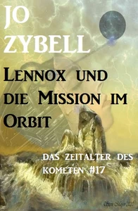 Titel: Das Zeitalter des Kometen #17: Lennox und die Mission im Orbit