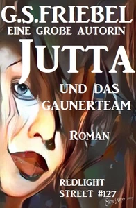 Titel: Redlight Street #127: Jutta und das Gaunerteam