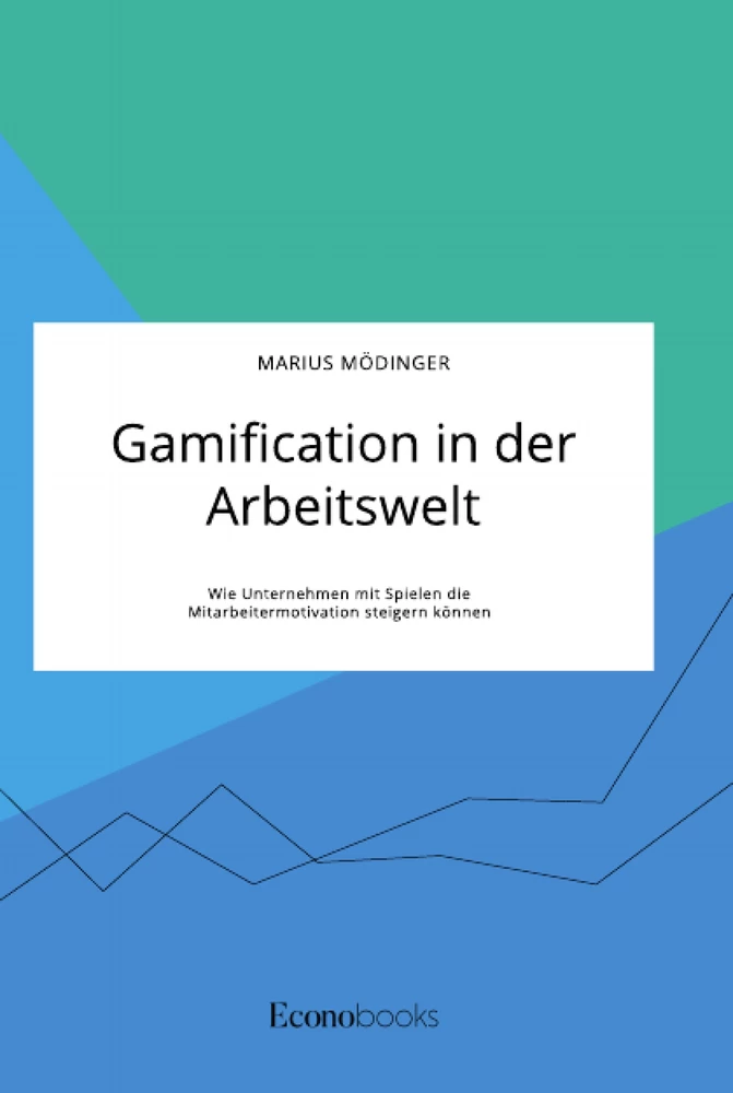 Titel: Gamification in der Arbeitswelt. Wie Unternehmen mit Spielen die Mitarbeitermotivation steigern können