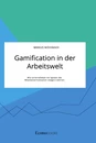 Título: Gamification in der Arbeitswelt. Wie Unternehmen mit Spielen die Mitarbeitermotivation steigern können