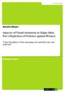 Titel: Aspects of Visual Sensation in Edgar Allan Poe’s Depiction of Violence against Women