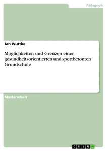 Titre: Möglichkeiten und Grenzen einer gesundheitsorientierten und sportbetonten Grundschule