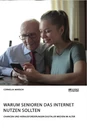 Título: Warum Senioren das Internet nutzen sollten. Chancen und Herausforderungen digitaler Medien im Alter