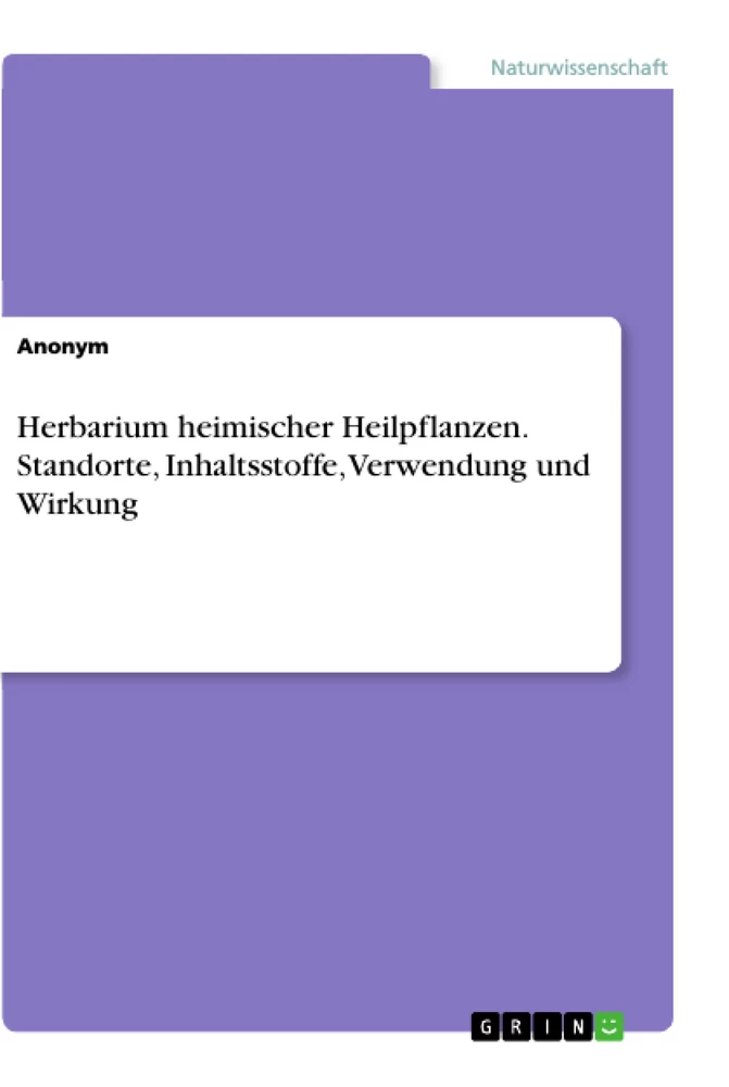 Título: Herbarium heimischer Heilpflanzen. Standorte, Inhaltsstoffe, Verwendung und Wirkung