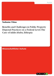 Titel: Benefits and Challenges in Public Property Disposal Practices on a Federal Level. The Case of   Addis Ababa, Ethiopia