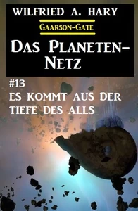 Titel: Das Planeten-Netz 13: Es kommt aus der Tiefe des Alls