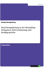 Titre: Einrichtungsleitung in der Altenpflege. Delegation, Zielvereinbarung und Kritikgespräche