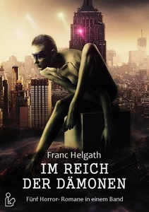 Titel: Im Reich der Dämonen - Fünf unheimliche Romane von Franc Helgath