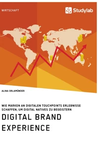 Titre: Digital Brand Experience. Wie Marken an digitalen Touchpoints Erlebnisse schaffen, um Digital Natives zu begeistern