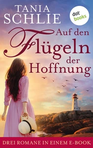 Titel: Auf den Flügeln der Hoffnung: Drei Romane in einem eBook