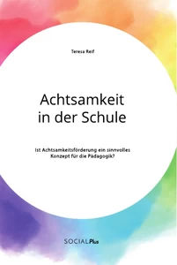 Título: Achtsamkeit in der Schule. Ist Achtsamkeitsförderung ein sinnvolles Konzept für die Pädagogik?