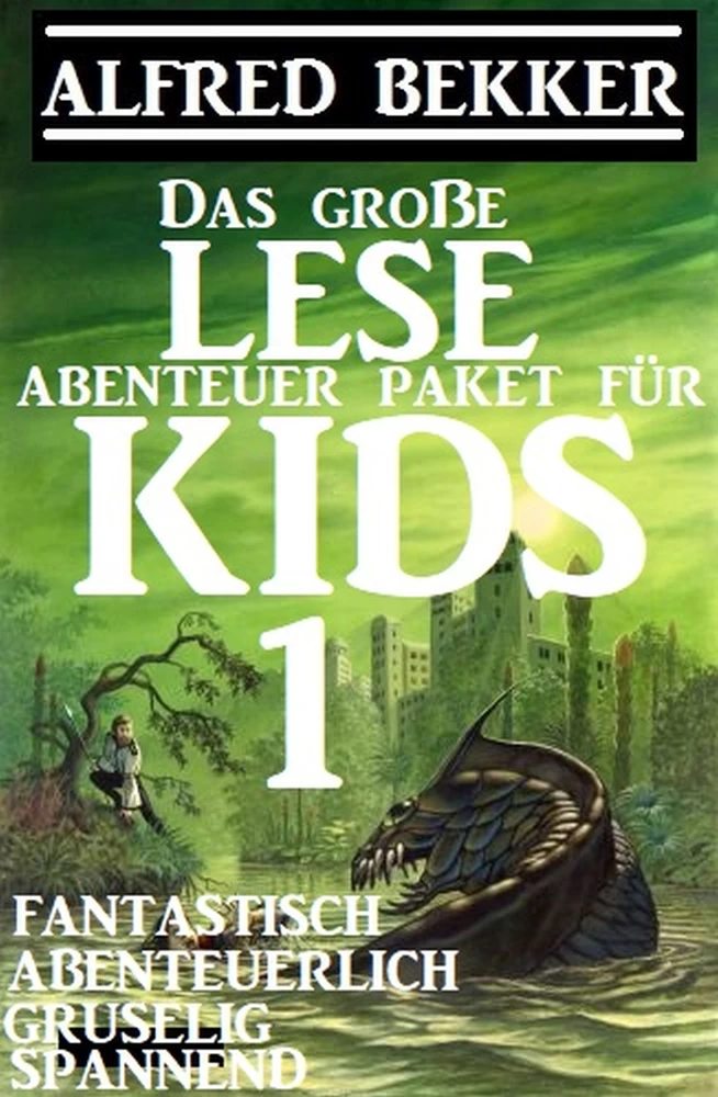 Titel: Das große Lese-Abenteuer Paket für Kids 1 - Fantastisch, abenteuerlich, gruselig, spannend
