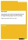 Title: Assessment and Control of Operational Loss of Sugar During Sugar Cane Processing