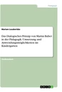 Titel: Das Dialogisches Prinzip von Martin Buber in der Pädagogik. Umsetzung und Anwendungsmöglichkeiten im Kindergarten