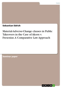 Titel: Material-Adverse-Change clauses in Public Takeovers in the Case of Akorn v. Fresenius. A Comparative Law Approach