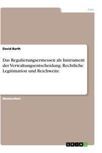 Titre: Das Regulierungsermessen als Instrument der Verwaltungsentscheidung. Rechtliche Legitimation und Reichweite
