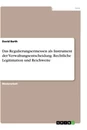 Title: Das Regulierungsermessen als Instrument der Verwaltungsentscheidung. Rechtliche Legitimation und Reichweite