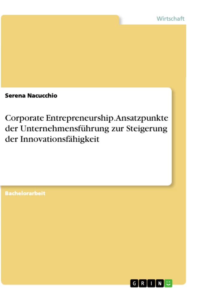 Título: Corporate Entrepreneurship. Ansatzpunkte der Unternehmensführung zur Steigerung der Innovationsfähigkeit