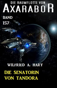 Titel: Die Senatorin von Tandora: Die Raumflotte von Axarabor - Band 157