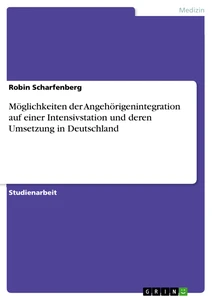 Titre: Möglichkeiten der Angehörigenintegration auf einer Intensivstation und deren Umsetzung in Deutschland