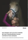 Title: Wie Pferde geflüchtete Kinder bei der Traumabewältigung unterstützen können. Der Einfluss des therapeutischen Reitens auf die Psyche