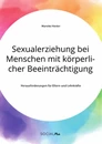 Title: Sexualerziehung bei Menschen mit körperlicher Beeinträchtigung. Herausforderungen für Eltern und Lehrkräfte