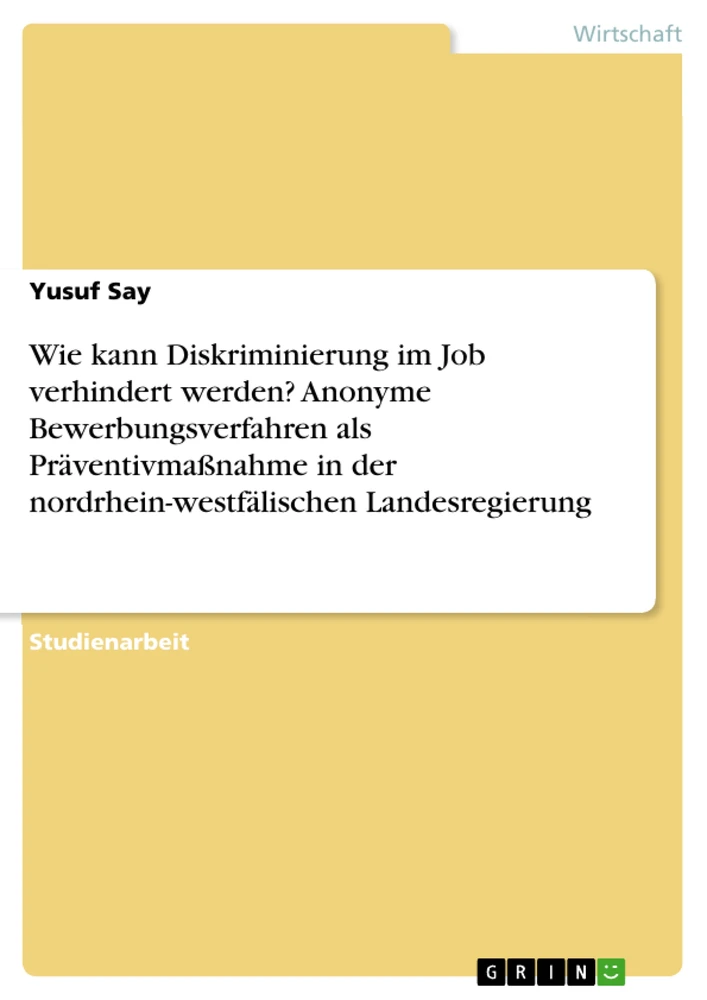 Title: Wie kann Diskriminierung im Job verhindert werden? Anonyme Bewerbungsverfahren als Präventivmaßnahme in der nordrhein-westfälischen Landesregierung