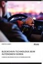 Title: Blockchain-Technologie beim autonomen Fahren. Chancen und Risiken für die Automobilindustrie