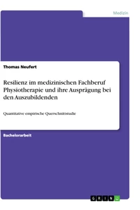Title: Resilienz im medizinischen Fachberuf Physiotherapie und ihre Ausprägung bei den Auszubildenden