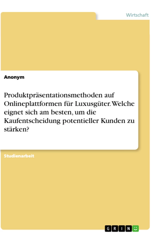 Titre: Produktpräsentationsmethoden auf Onlineplattformen für Luxusgüter. Welche eignet sich am besten, um die Kaufentscheidung potentieller Kunden zu stärken?