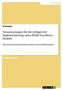 Titel: Voraussetzungen für die erfolgreiche Implementierung eines EFQM Excellence Modells