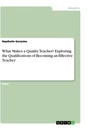 Titre: What Makes a Quality Teacher? Exploring the Qualifications of Becoming an Effective Teacher