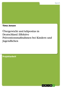 Titel: Übergewicht und Adipositas in Deutschland. Effektive Präventionsmaßnahmen bei Kindern und Jugendlichen