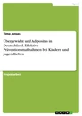 Titel: Übergewicht und Adipositas in Deutschland. Effektive Präventionsmaßnahmen bei Kindern und Jugendlichen