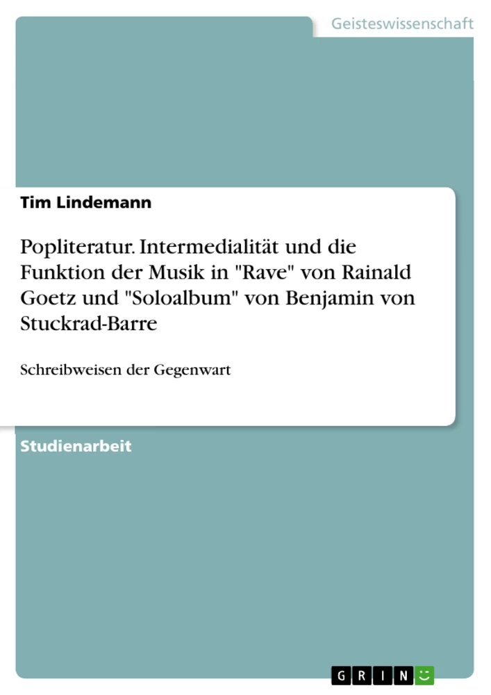 Titel: Popliteratur. Intermedialität und die Funktion der Musik in "Rave" von Rainald Goetz und "Soloalbum" von Benjamin von Stuckrad-Barre