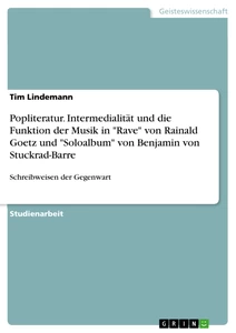 Titel: Popliteratur. Intermedialität und die Funktion der Musik in "Rave" von Rainald Goetz und "Soloalbum" von Benjamin von Stuckrad-Barre