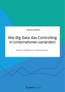 Titel: Wie Big Data das Controlling in Unternehmen verändert. Chancen und Risiken von Predictive Analytics