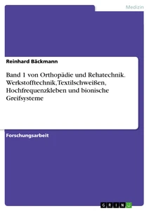 Title: Band 1 von Orthopädie und Rehatechnik. Werkstofftechnik, Textilschweißen, Hochfrequenzkleben und bionische Greifsysteme